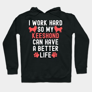 I Work Hard So My Keeshond Can Have A Better Life Hoodie